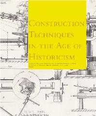 CONSTRUCTION TECHNIQUES IN THE AGE OF HISTORICISM "FROM THEORIES ON GOTHIC STRUCTURES TO BUILDING SITES IN THE 19TH"