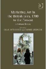 MARKETING ART IN THE BRITISH ISLES, 1700 TO THE PRESENT "A CULTURAL HISTORY"