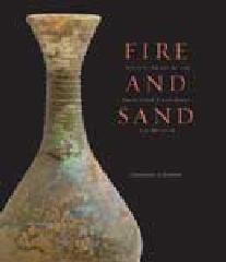 FIRE AND SAND ANCIENT GLASS IN THE COLLECTION OF THE PRINCETON UNIVERSITY ART MUSEUM