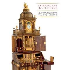EXTRAVAGANT INVENTIONS THE PRINCELY FURNITURE OF THE ROENTGENS