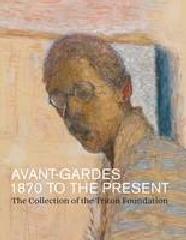 AVANT-GARDES, 1870-1970 THE TRITON COLLECTION