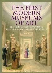 THE FIRST MODERN MUSEUMS OF ART "THE BIRTH OF AN INSTITUTION IN 18TH- AND EARLY- 19TH-CENTURY EUR"