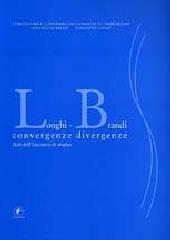 LONGHI, BRANDI : CONVERGENCE DIVERGENZE "ATTI DELL'INCONTRO DI STUDIO PRESSO LA FONDAZIONE LONGHI, FIRENZ"