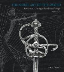 THE NOBLE ART OF THE SWORD: FASHION AND FENCING IN RENAISSANCE EUROPE 1520-1630