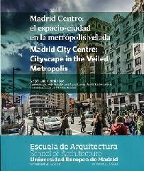 MADRID CENTRO: EL ESPACIO-CIUDAD EN LA METROPOLI VELADA. MADRID CITY CENTRE: CITYSCAPE IN THE VELIED MET