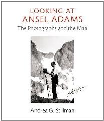 LOOKING AT ANSEL ADAMS "THE PHOTOGRAPHS AND THE MAN"