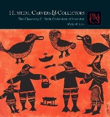 HUNTERS, CARVERS, AND COLLECTORS "THE CHAUNCEY C. NASH COLLECTION OF INUIT ART"