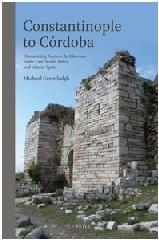 CONSTANTINOPLE TO CÓRDOBA "DISMANTLING ANCIENT ARCHITECTURE IN THE EAST ...  ISLAMIC  SPAIN"