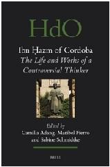 IBN HAZM OF CORDOBA "THE LIFE AND WORKS OF A CONTROVERSIAL THINKER"