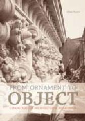 FROM ORNAMENT TO OBJECT GENEALOGIES OF ARCHITECTURAL MODERNISM