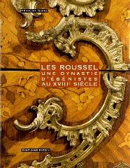 LES ROUSSEL - UNE DYNASTIE D'EBENISTES AU XVIIIE SIECLE