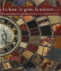 LE LUXE, LE GOUT, LA SCIENCE... "NEUBER ORFEVRE MINERALOGISTE A LA COUR DE SAXE"