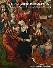 CORNELIS ENGEBRECHTSZ (C. 1460-1527) "A SIXTEENTH-CENTURY LEYDEN ARTIST AND HIS WORKSHOP"