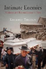 INTIMATE ENEMIES "VIOLENCE AND RECONCILIATION IN PERU"