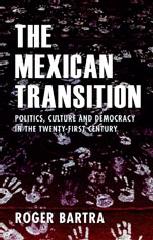 THE MEXICAN TRANSITION "POLITICS, CULTURE AND DEMOCRACY IN THE TWENTY-FIRST CENTURY"