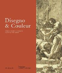 DISEGNO & COULEUR "DESSINS ITALIENS ET FRANÇAIS DU XVIE AU XVIII SIÈCLE"