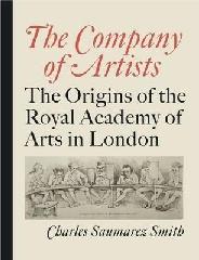 THE COMPANY OF ARTISTS "THE ORIGINS OF THE ROYAL ACADEMY OF ARTS IN LONDON"
