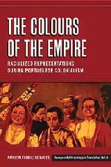THE COLOURS OF THE EMPIRE "RACIALIZED REPRESENTATIONS DURING PORTUGUESE COLONIALISM"