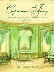 CAPRICIOUS FANCY "DRAPING AND CURTAINING THE HISTORIC INTERIOR, 1800-1930"