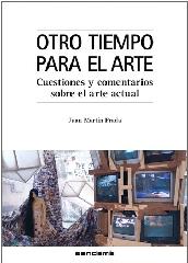 OTRO TIEMPO PARA EL ARTE. CUESTIONES Y COMENTARIOS SOBRE EL ARTE ACTUAL