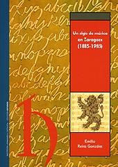 UN SIGLO DE MÚSICA EN ZARAGOZA (1885-1985)