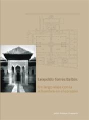 LEOPOLDO TORRES BALBÁS "UN LARGO VIAJE CON LA ALHAMBRA EN EL CORAZÓN"