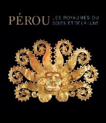 PEROU : LES ROYAUMES DU SOLEIL ET DE LA LUNE