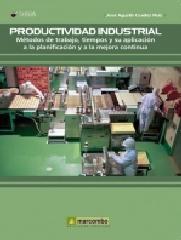 PRODUCTIVIDAD INDUSTRIAL: MÉTODOS DE TRABAJO, TIEMPOS Y SU APLICACION A LA PLANIFICACION Y A LA MEJOR