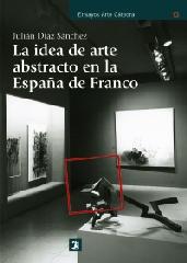 LA IDEA DE ARTE ABSTRACTO EN LA ESPAÑA DE FRANCO