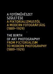THE BIRTH OF ART PHOTOGRAPHY FROM PICTORIALISM TO MODERN PHOTOGRAPHY (1889 - 1929)