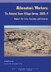 AKHENATEN'S WORKERS. THE AMARNA STONE VILLAGE SURVEY, 2005-2009 Vol.I "THE SURVEY, EXCAVATIONS AND ARCHITECTURE"