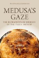 MEDUSA'S GAZE "THE EXTRAORDINARY JOURNEY OF THE TAZZA FARNESE"