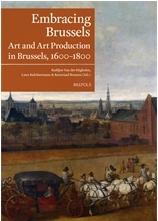 EMBRACING BRUSSELS. ART AND ART PRODUCTION IN BRUSSELS (1500-1800)