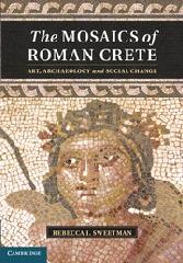 THE MOSAICS OF ROMAN CRETE "ART, ARCHAEOLOGY AND SOCIAL CHANGE"