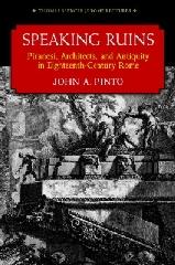 SPEAKING RUINS "PIRANESI, ARCHITECTS AND ANTIQUITY IN EIGHTEENTH-CENTURY ROME"