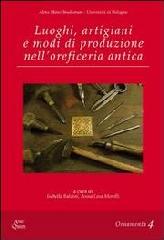 LUOGHI, ARTIGIANI E MODI DI PRODUZIONE NELL'OREFICERIA ANTICA