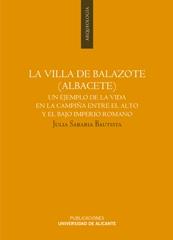 LA VILLA DE BALAZOTE (ALBACETE). UN EJEMPLO DE LA VIDA EN LA CAMPIÑA ENTRE EL ALTO Y EL BAJO IMPERIO ROM