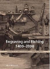 ENGRAVING AND ETCHING, 1400-2000 . A HISTORY OF ENGRAVING AND ETCHING TECHNIQUES "THE DEVELOPMENT OF MANUAL INTAGLIO PRINTMAKING PROCESSES, 1400 2"