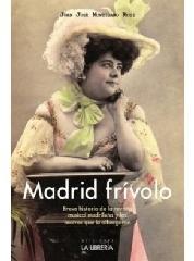 MADRID FRÍVOLO "BREVE HISTORIA DE LA REVISTA MUSICAL MADRILEÑA Y LOS TEATROS QUE"