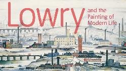 LOWRY AND THE PAINTING OF MODERN LIFE
