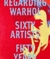 REGARDING WARHOL "SIXTY ARTISTS, FIFTY YEARS"