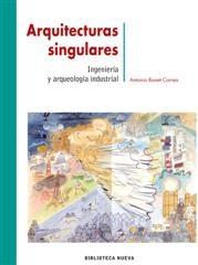 ARQUITECTURAS SINGULARES "INGENIERIA Y ARQUEOLOGIA INDUSTRIAL"