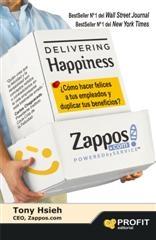 DELIVERING HAPPINESS "¿CÓMO HACER FELICES A TUS EMPLEADOS Y DUPLICAR TUS BENEFICIOS?"