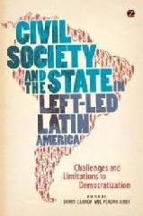 CIVIL SOCIETY AND THE STATE IN LEFT-LED LATIN AMERICA "CHALLENGES AND LIMITATIONS TO DEMOCRATIZATION"