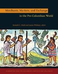 MERCHANTS, MARKETS, AND EXCHANGE IN THE PRE-COLUMBIAN WORLD