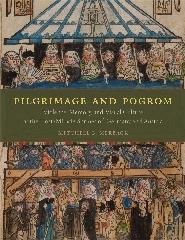 PILGRIMAGE AND POGROM "VIOLENCE, MEMORY, AND VISUAL CULTURE AT THE HOST-MIRACLE SHRINES"