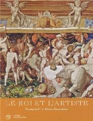 LE ROI ET L'ARTISTE FRANCOIS 1ER ET ROSSO FIORENTINO