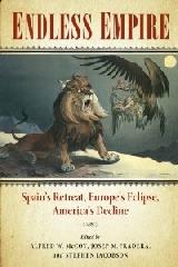 ENDLESS EMPIRE. SPAIN'S RETREAT, EUROPE'S ECLIPSE, AMERICA'S DECLINE