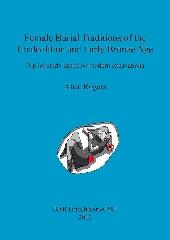 FEMALE BURIAL TRADITIONS OF THE CHALCOLITHIC AND EARLY BRONZE AGE "A PILOT STUDY BASED ON MODERN EXCAVATIONS"