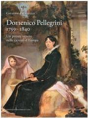 DOMENICO PELLEGRINI 1759-1840. "UN PITTORE VENETO NELLE CAPITALI D'EUROPA"